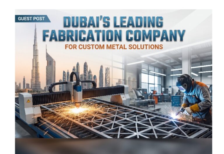 Dubai’s Leading Fabrication Company for Custom Metal Solutions